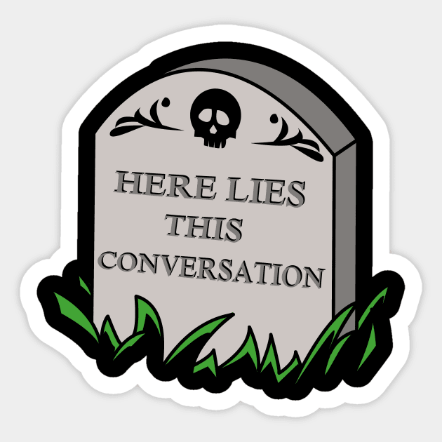 Here Lies This Conversation Sticker by dumbshirts